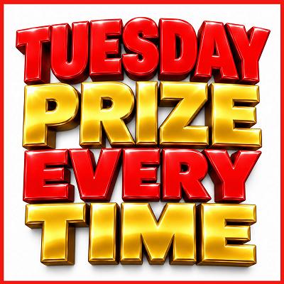 Tuesday Prize Every Time