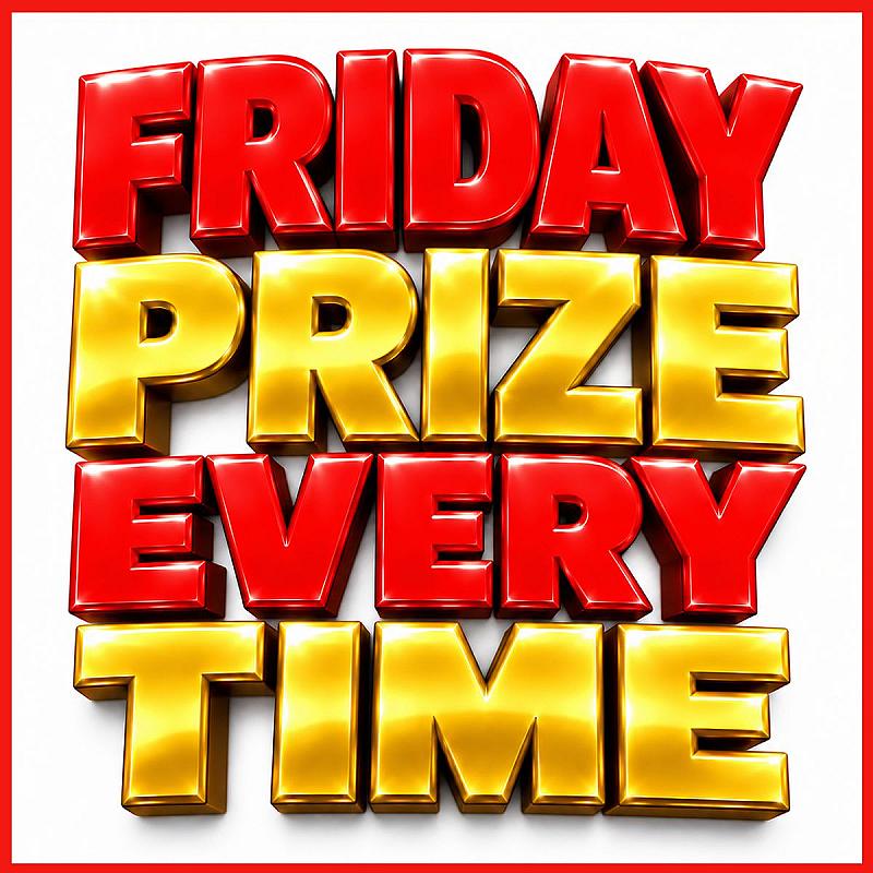 Friday Prize Every Time