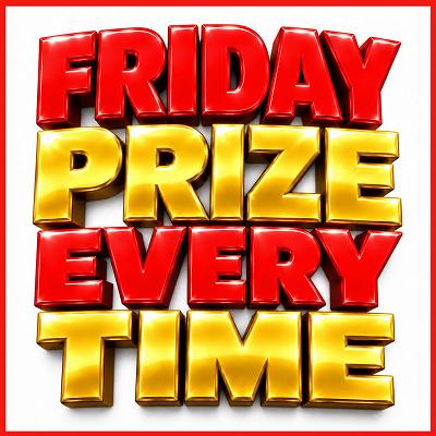 Friday Prize Every Time - Thumbnail