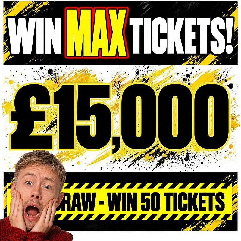 £15,000 MAX TICKETS