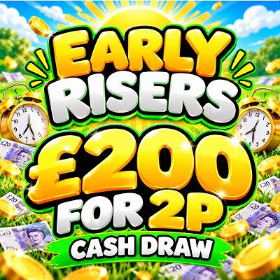 Early Riser's £200 For 2p