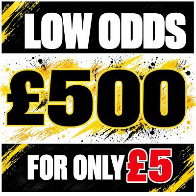 £500 LOW ODDS