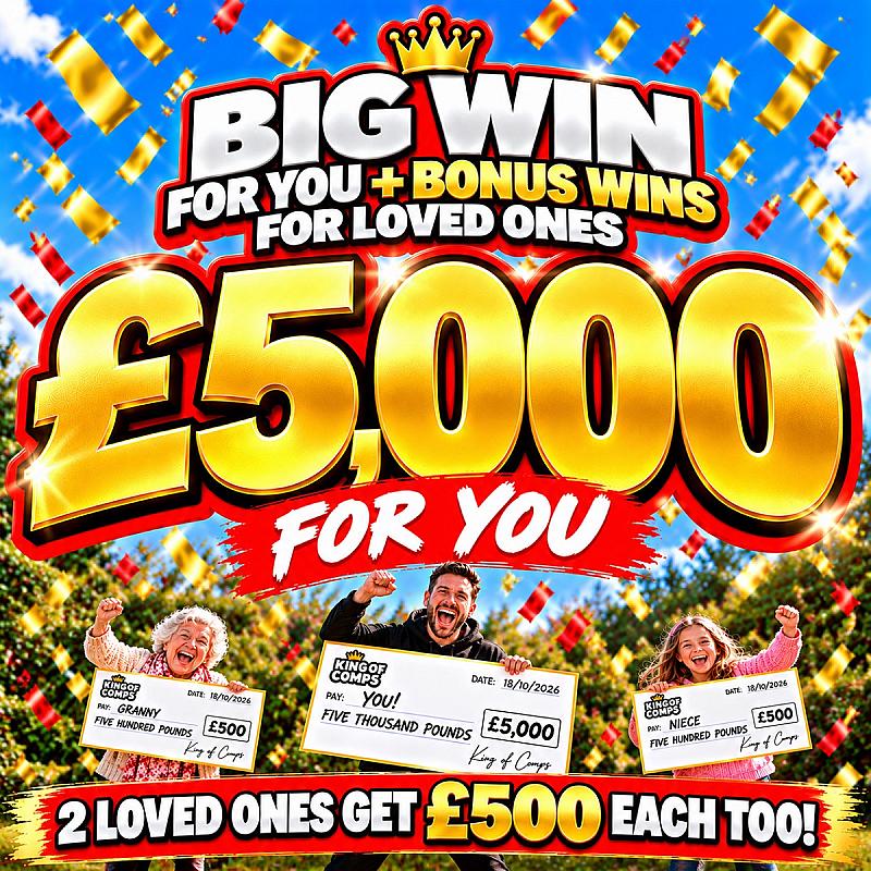 £5,000 For You And £500 TWO Loved ones!