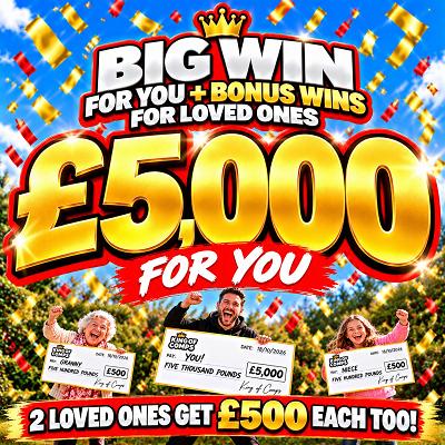 £5,000 + £1,000 for LOVED ONES!