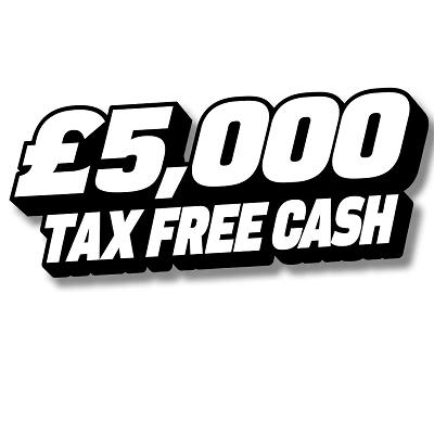 £5,000 TAX FREE CASH 