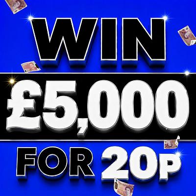 £5,000 FOR 20P +5,000  INSTANT WINS