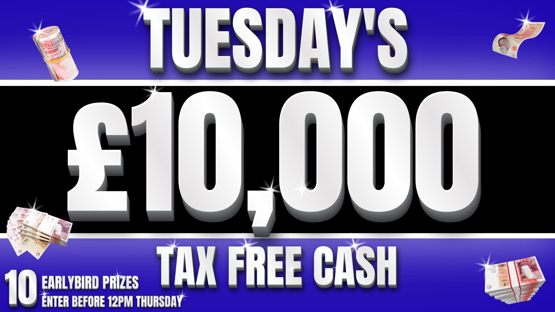 WIN £10,000 TAX FREE CASH FOR £2!