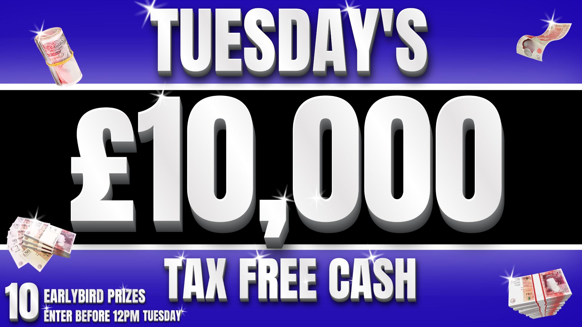 WIN £10,000 TAX FREE CASH FOR £2!