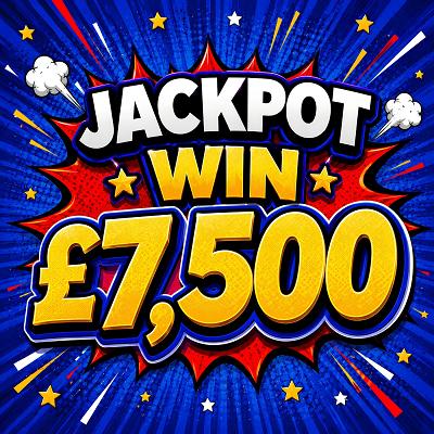 JACKPOT £7,500 CASH