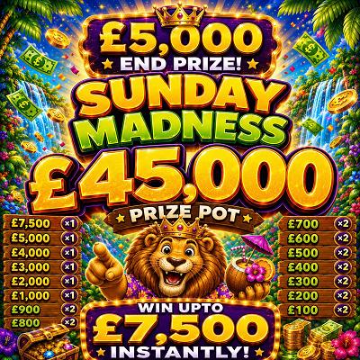 Sunday Madness - £45,000 PRIZE POT - £5,000 END PRIZE