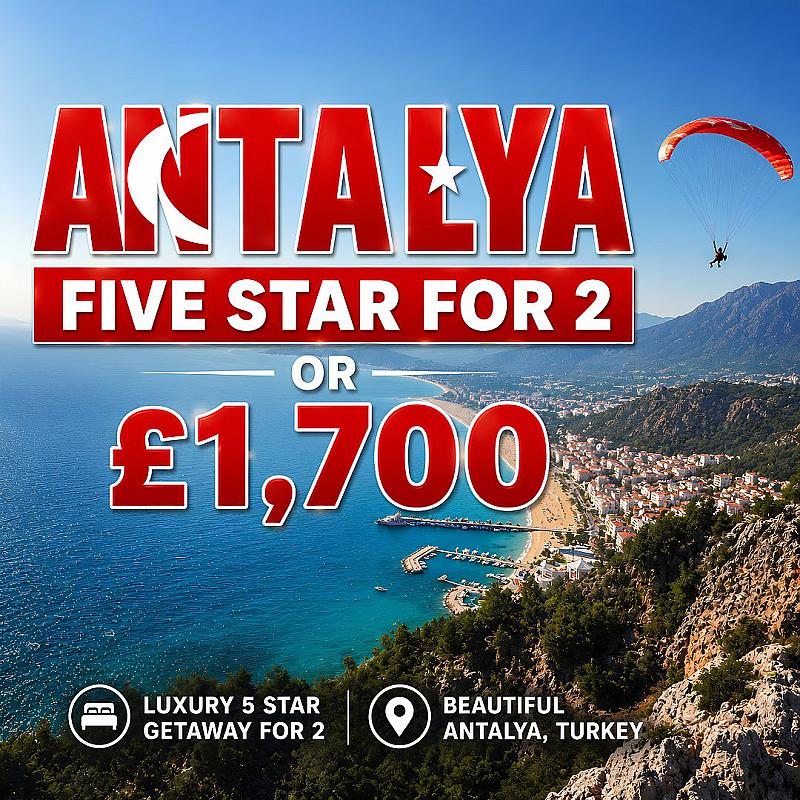 Five Star Antalya Trip For 2 or £1,700 CASH