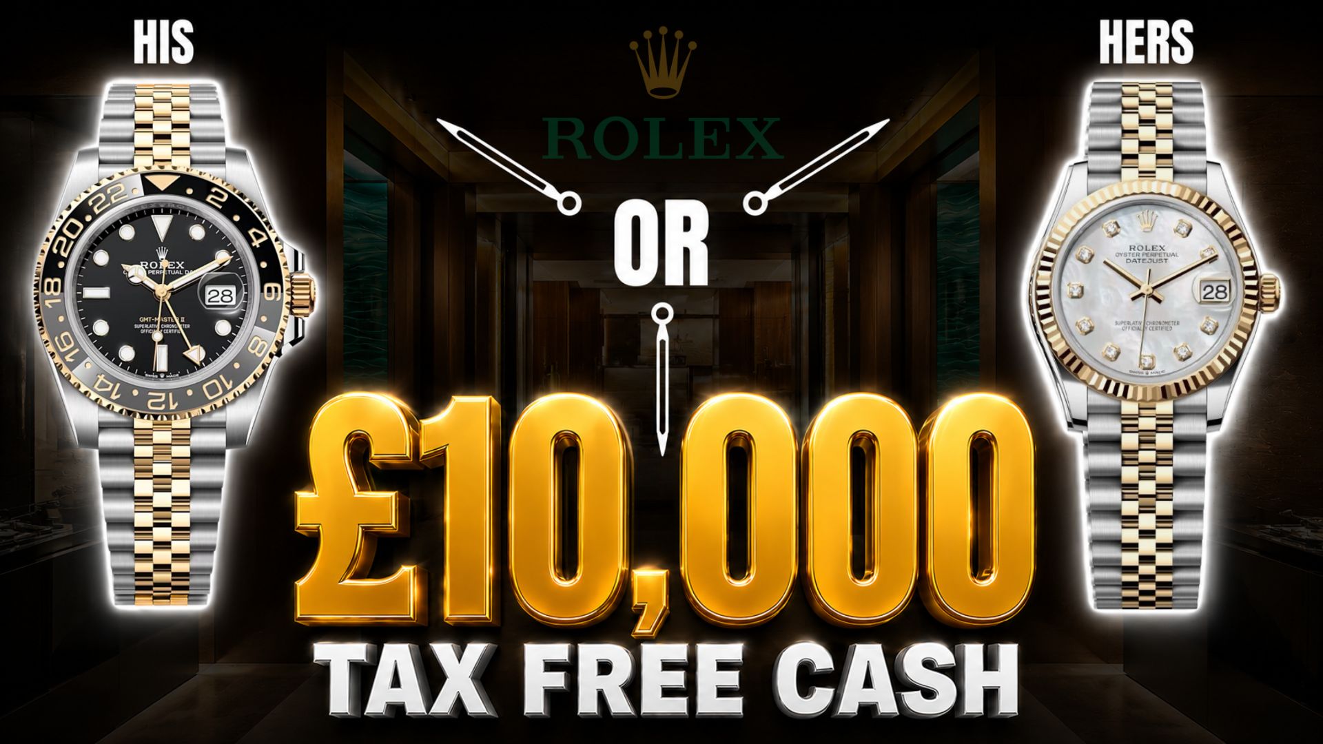 Rolex 40mm GMT Master or 31mm Datejust or £10,000 Tax Free Cash
