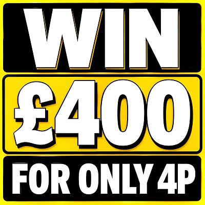 WIN £400 FOR 4P!
