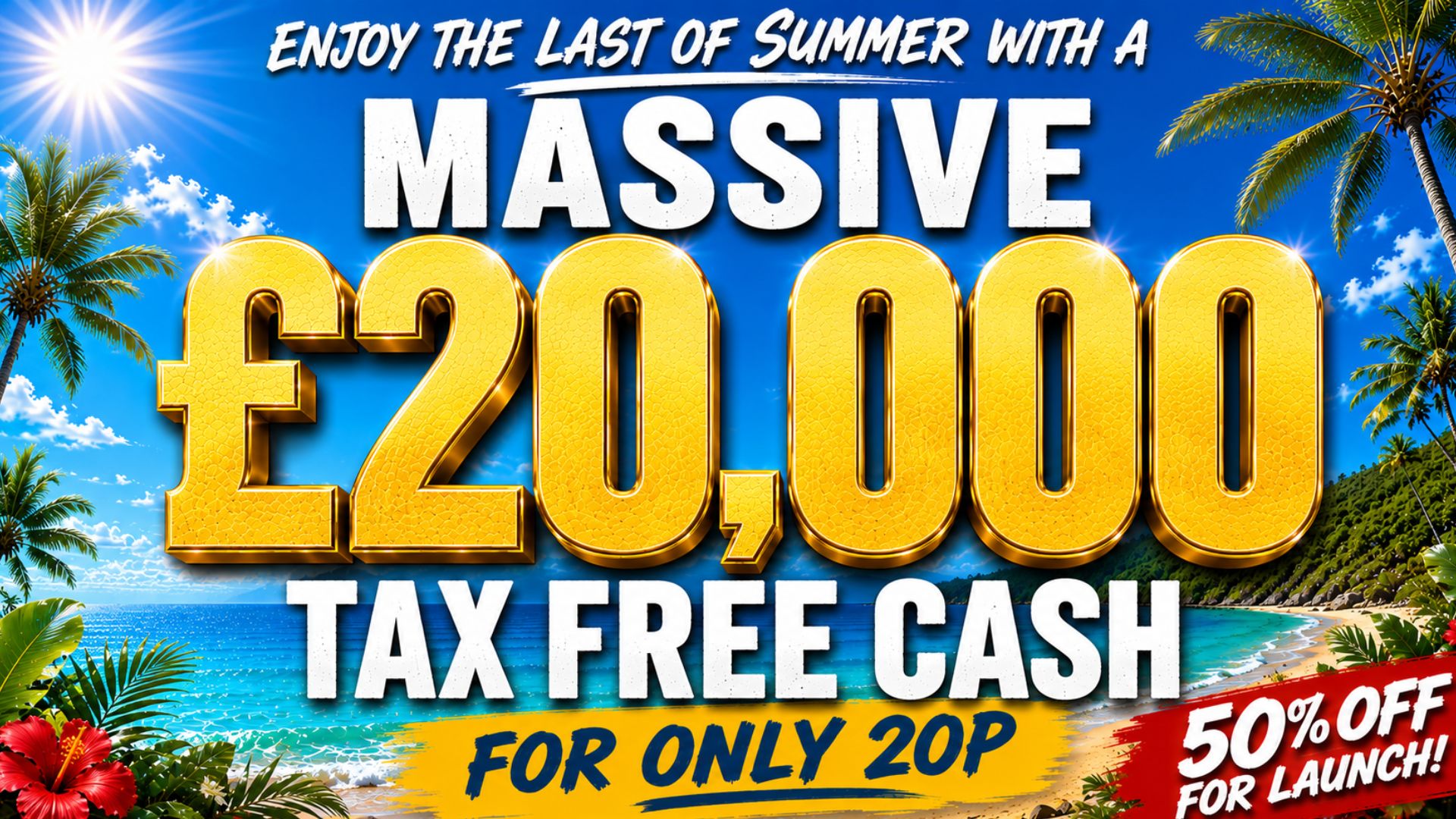 £20,000 TAX FREE CASH for only 20p!