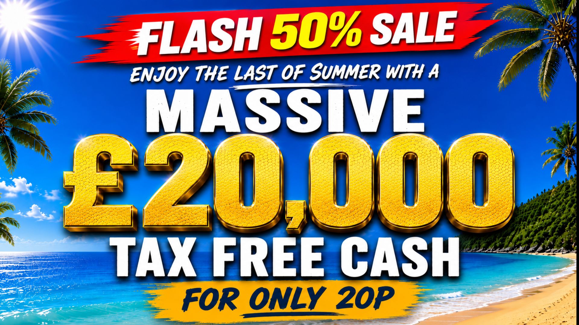 £20,000 TAX FREE CASH for only 20p!