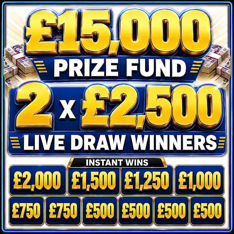 £15,000 Prize Fund - 2 x £2,500 Live Draw Winners